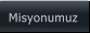 Misyonumuz Misyonumuz